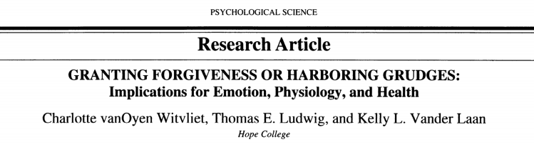 Research paper - Granting Forgiveness or harboring grudges: implications for emotion, physiology, and health by Charlotte vanoyen Witvliet, Thomas E Ludwig and Kelly L Vander Laan of Hope College